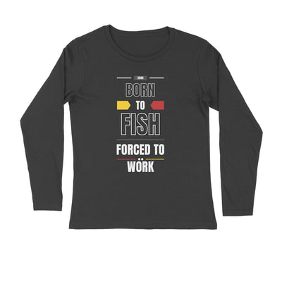 Men's Angling T-Shirt's - Born to Fish Forced to Work | Round Neck | Long Sleeves
