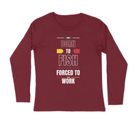 पुरुषों की एंगलिंग टी-शर्ट - काम करने के लिए मजबूर मछली से पैदा हुआ | गोल गर्दन | लंबी बाजूएं