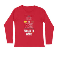 पुरुषों की एंगलिंग टी-शर्ट - काम करने के लिए मजबूर मछली से पैदा हुआ | गोल गर्दन | लंबी बाजूएं